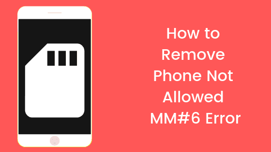 Phone Not Allowed mm#6 Error – ways to fix